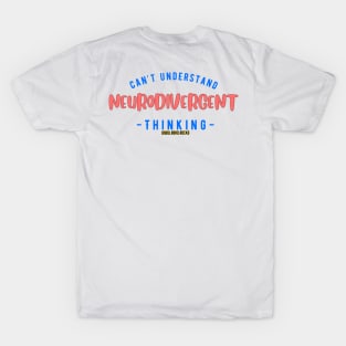 Can't Understand Neurodivergent Thinking T-Shirt